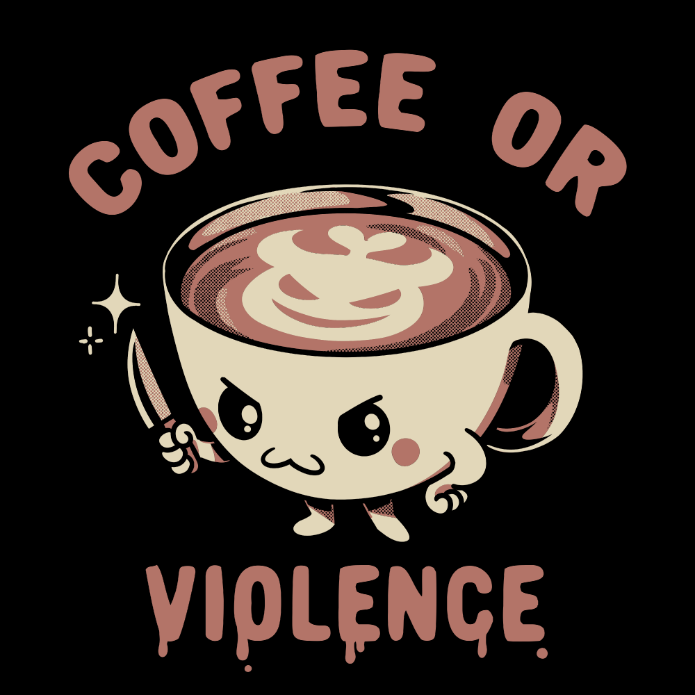 'Coffee or Violence' Shirt
