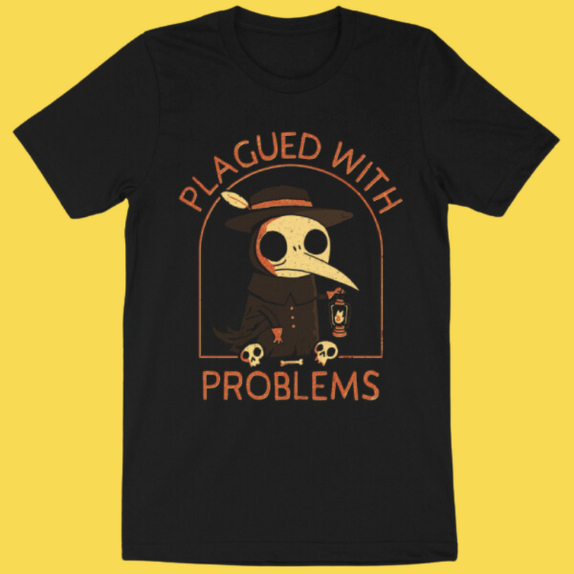 Plagued With Problems Shirt – Wicked Clothes