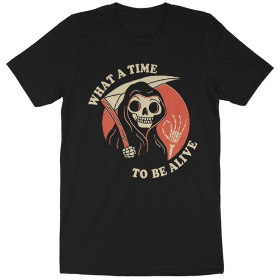 What A Time To Be Alive Shirt – Wicked Clothes